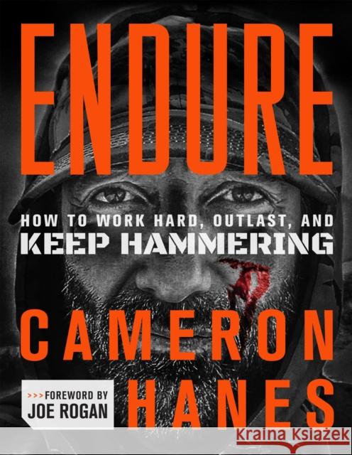 Endure: How to Work Hard, Outlast, and Keep Hammering Cameron Hanes Joe Rogan 9781250279293 St Martin's Press