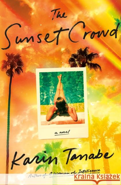 The Sunset Crowd: A Novel Karin Tanabe 9781250280466 St Martin's Press