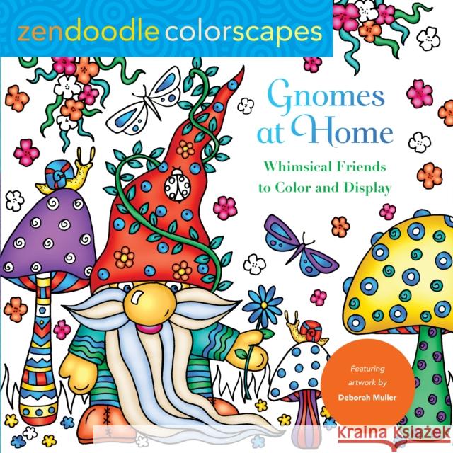 Zendoodle Colorscapes: Gnomes at Home: Whimsical Friends to Color and Display Deborah Muller 9781250281548 Castle Point Books
