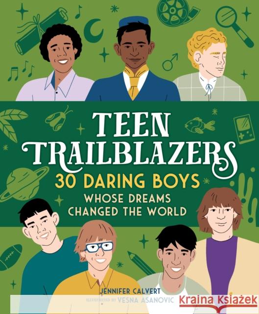Teen Trailblazers: 30 Daring Boys Whose Dreams Changed the World Calvert, Jennifer 9781250281616 Castle Point Books