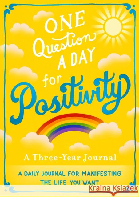One Question a Day for Positivity: A Three-Year Journal: A Daily Journal for Manifesting the Life You Want Chase, Aimee 9781250281722 Castle Point Books