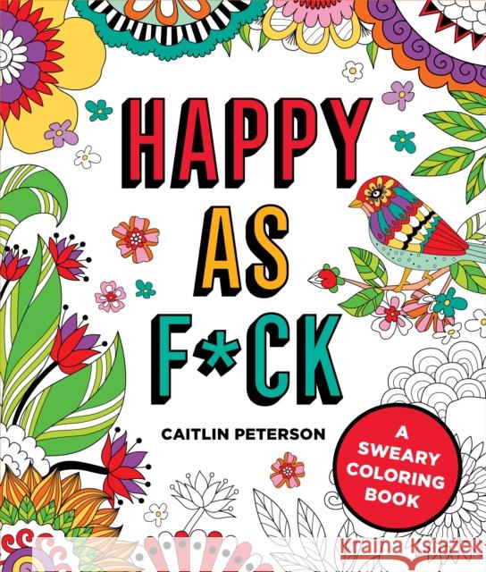 Happy as F*ck: A Sweary Coloring Book Caitlin Peterson 9781250281784 Castle Point Books