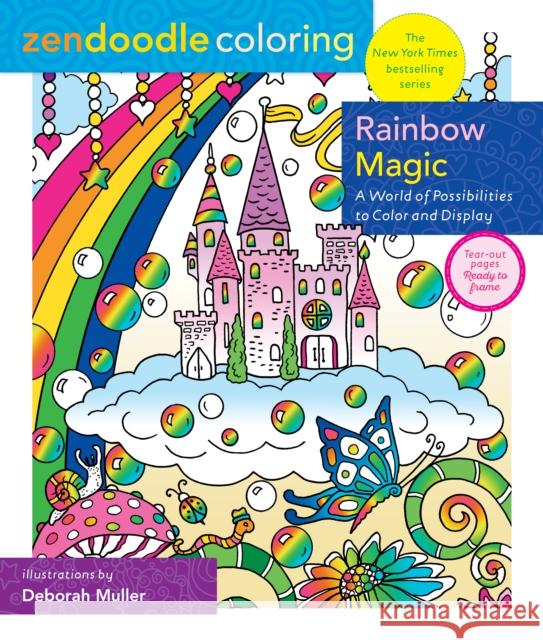 Zendoodle Coloring: Rainbow Magic: A World of Possibilities to Color & Display Deborah Muller 9781250282033 Castle Point Books