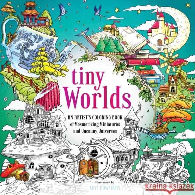 Tiny Worlds: An Artist's Coloring Book of Mesmerizing Miniatures and Uncanny Universes Ida Noe 9781250285225 Castle Point Books