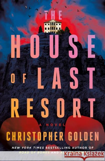 The House of Last Resort Christopher Golden 9781250285898 St. Martin's Publishing Group