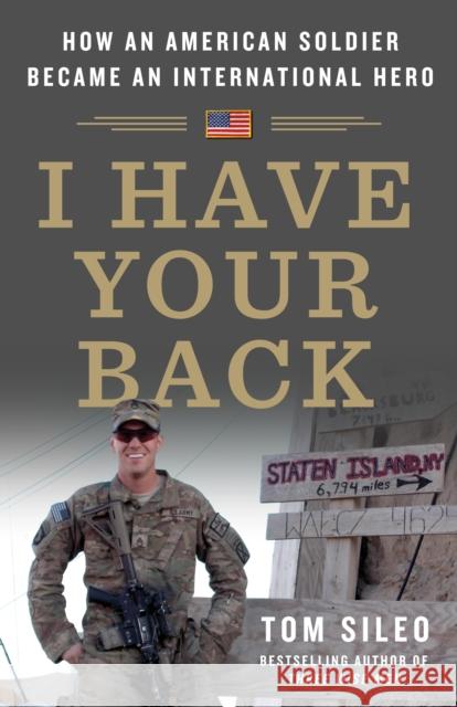 I Have Your Back: How an American Soldier Became an International Hero Tom Sileo 9781250286116 St. Martin's Press