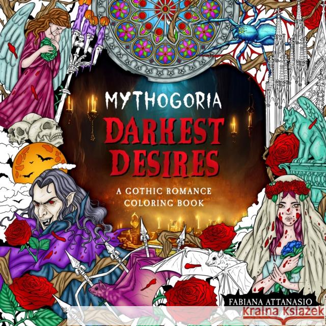 Mythogoria: Darkest Desires: A Gothic Romance Coloring Book Fabiana Attanasio 9781250287076