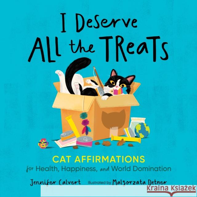 I Deserve All the Treats: Cat Affirmations for Health, Happiness, and World Domination Calvert, Jennifer 9781250287144 St Martin's Press