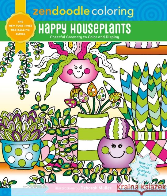 Zendoodle Coloring: Happy Houseplants: Cheerful Greenery to Color and Display Deborah Muller 9781250287953 St. Martin's Publishing Group