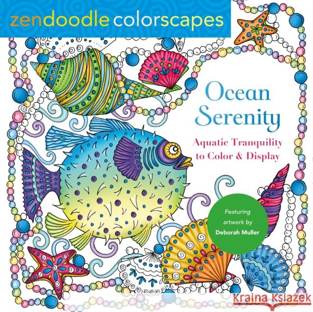 Zendoodle Colorscapes: Ocean Serenity: Aquatic Tranquility to Color and Display Deborah Muller 9781250288042 Castle Point Books