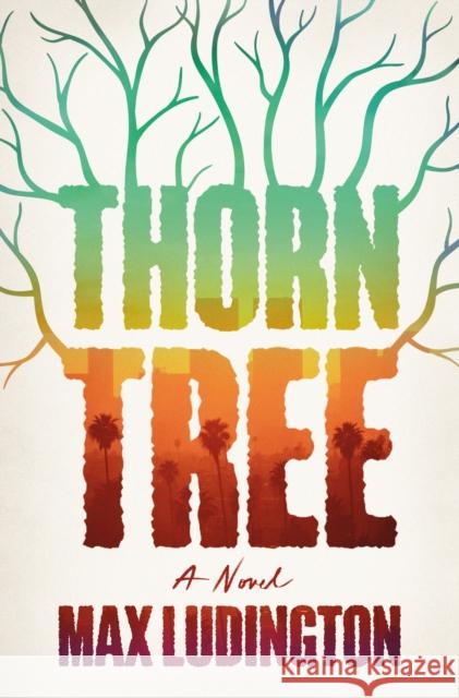 Thorn Tree: A Novel Max Ludington 9781250288714 St. Martin's Publishing Group
