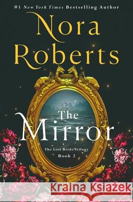 The Mirror: The Lost Bride Trilogy, Book 2 Nora Roberts 9781250288776 St. Martin's Press