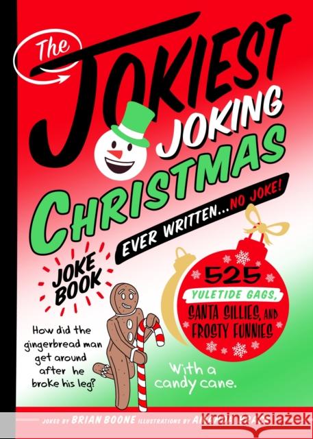 The Jokiest Joking Christmas Joke Book Ever Written . . . No Joke!: 525 Yuletide Gags, Santa Sillies, and Frosty Funnies Brian Boone 9781250289056 St. Martin's Publishing Group