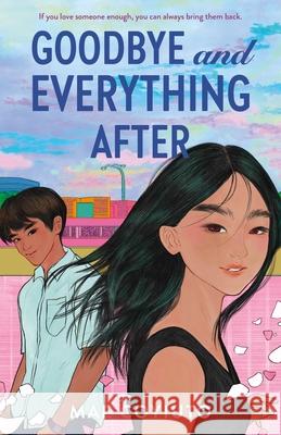 Goodbye and Everything After Mae Coyiuto 9781250293091 Feiwel & Friends