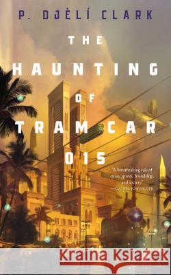 The Haunting of Tram Car 015 P. Djeli Clark 9781250294807