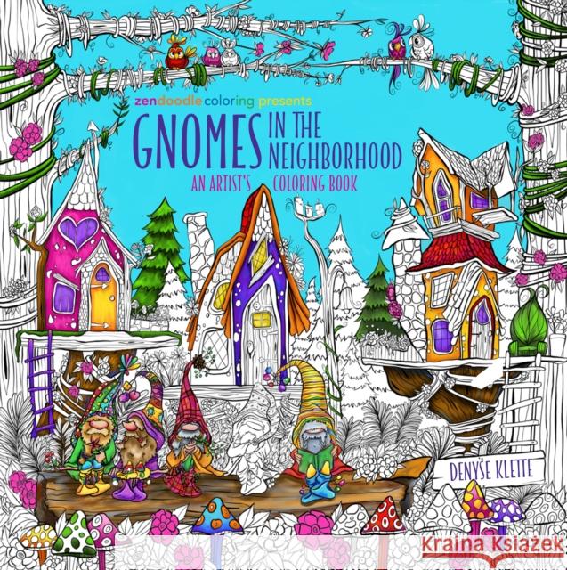 Zendoodle Coloring Presents Gnomes in the Neighborhood: An Artist's Coloring Book Denyse Klette 9781250294838