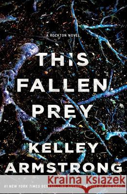 This Fallen Prey: A Rockton Novel Kelley Armstrong 9781250294852 St. Martin's Griffin