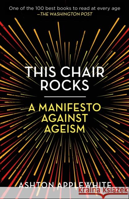 This Chair Rocks: A Manifesto Against Ageism Ashton Applewhite 9781250297259 Celadon Books