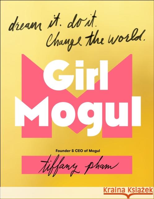 Girl Mogul: Dream It. Do it. Change the World Tiffany Pham 9781250298966