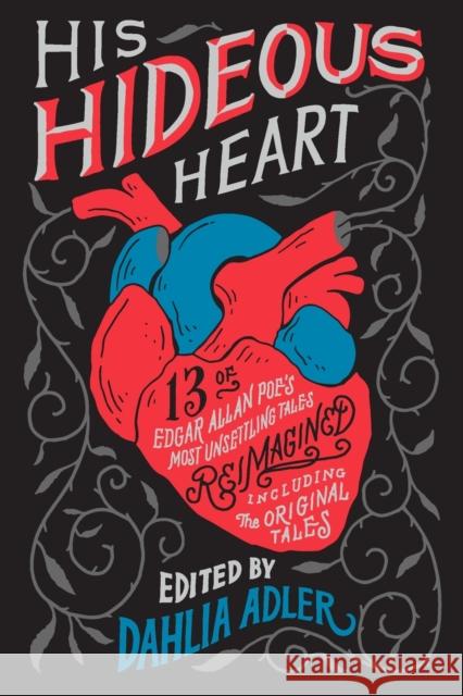 His Hideous Heart: 13 of Edgar Allan Poe's Most Unsettling Tales Reimagined Dahlia Adler 9781250302793 Flatiron Books