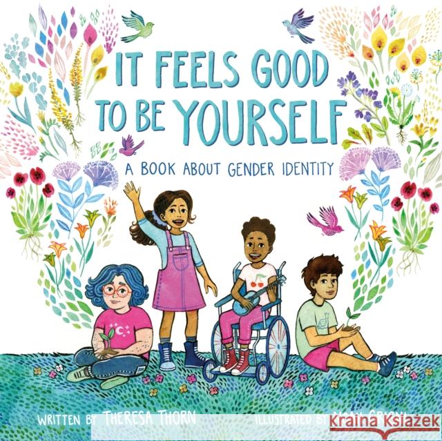 It Feels Good to Be Yourself: A Book about Gender Identity Theresa Thorn Noah Grigni 9781250302953 Henry Holt & Company