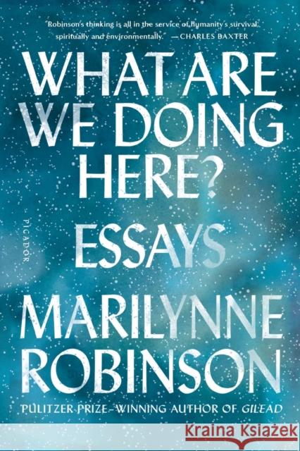 What Are We Doing Here?: Essays Robinson, Marilynne 9781250310385 Picador