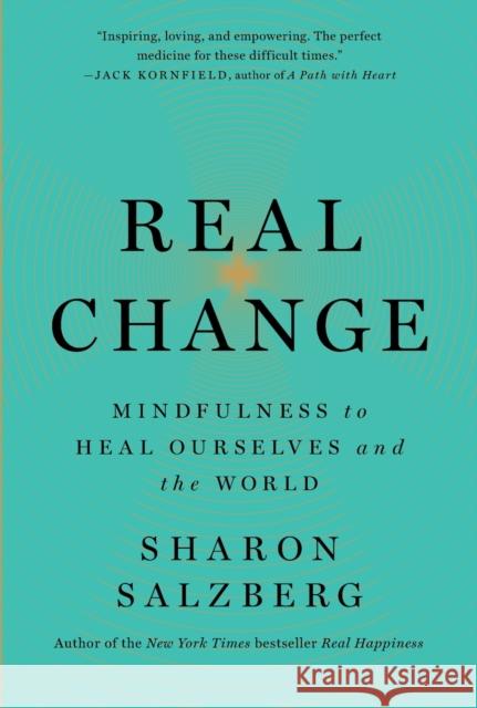 Real Change: Mindfulness to Heal Ourselves and the World Sharon Salzberg 9781250310590