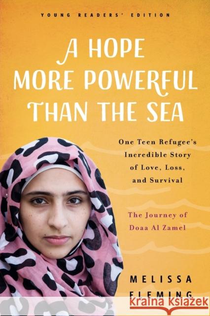 A Hope More Powerful Than the Sea: The Journey of Doaa Al Zamel: One Teen Refugee's Incredible Story of Love, Loss, and Survival Fleming, Melissa 9781250311436 Flatiron Books