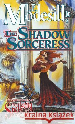 The Shadow Sorceress: The Fourth Book of the Spellsong Cycle L. E. Modesitt 9781250311696 St. Martin's Press