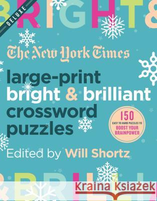 The New York Times Large-Print Bright & Brilliant Crossword Puzzles: 150 Easy to Hard Puzzles to Boost Your Brainpower New York Times                           Will Shortz 9781250312396 St. Martin's Griffin