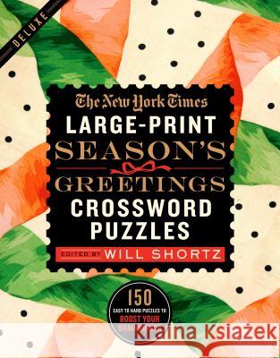 The New York Times Large-Print Season's Greetings Crossword Puzzles: 150 Easy to Hard Puzzles to Boost Your Brainpower New York Times                           Will Shortz 9781250312402 St. Martin's Griffin