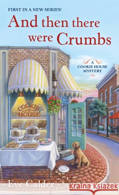 And Then There Were Crumbs: A Cookie House Mystery Calder, Eve 9781250312990