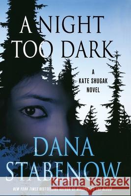 A Night Too Dark: A Kate Shugak Novel Stabenow, Dana 9781250314765 St. Martin's Press