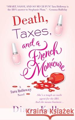 Death, Taxes, and a French Manicure: A Tara Holloway Novel Kelly, Diane 9781250315083 St Martins Mass Market