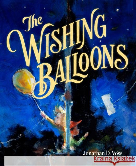 The Wishing Balloons Jonathan D. Voss Jonathan D. Voss 9781250317377 St Martin's Press