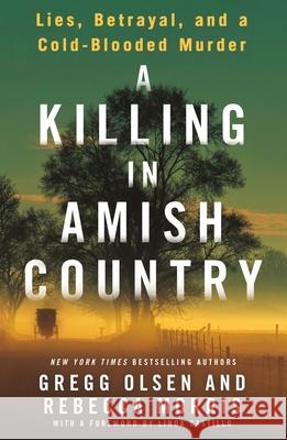 A Killing in Amish Country: Lies, Betrayal, and a Cold-Blooded Murder Gregg Olsen Rebecca Morris 9781250319708 St. Martin's Griffin