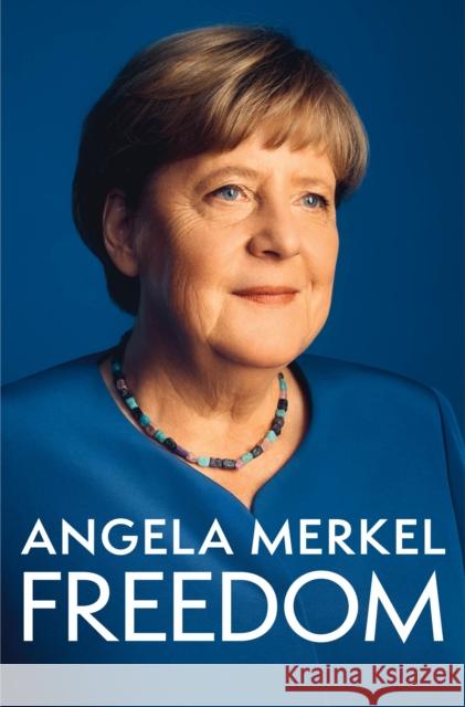 Freedom: Memoirs 1954 - 2021 Angela Merkel 9781250319906 St. Martin's Publishing Group