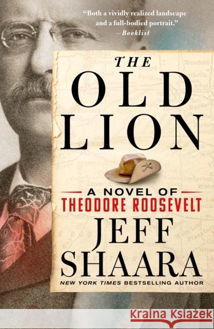 The Old Lion: A Novel of Theodore Roosevelt Jeff Shaara 9781250320834 St. Martin's Publishing Group