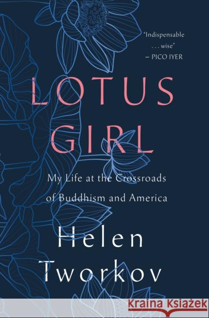 Lotus Girl: My Life at the Crossroads of Buddhism and America Helen Tworkov 9781250321558 St. Martin's Publishing Group