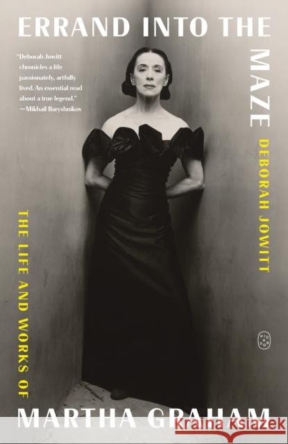 Errand Into the Maze: The Life and Works of Martha Graham Deborah Jowitt 9781250321794