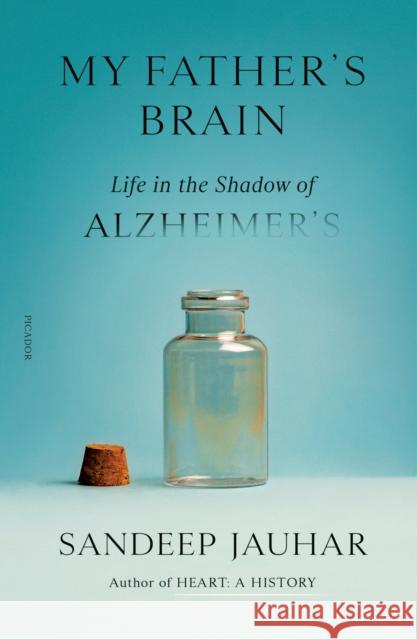 My Father's Brain: Life in the Shadow of Alzheimer's Sandeep Jauhar 9781250321848 Picador