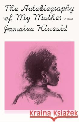 The Autobiography of My Mother Jamaica Kincaid 9781250322401