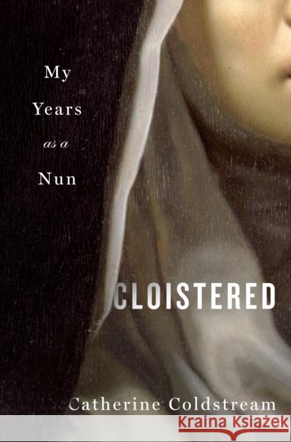 Cloistered: My Years as a Nun  9781250323514 St. Martin's Publishing Group