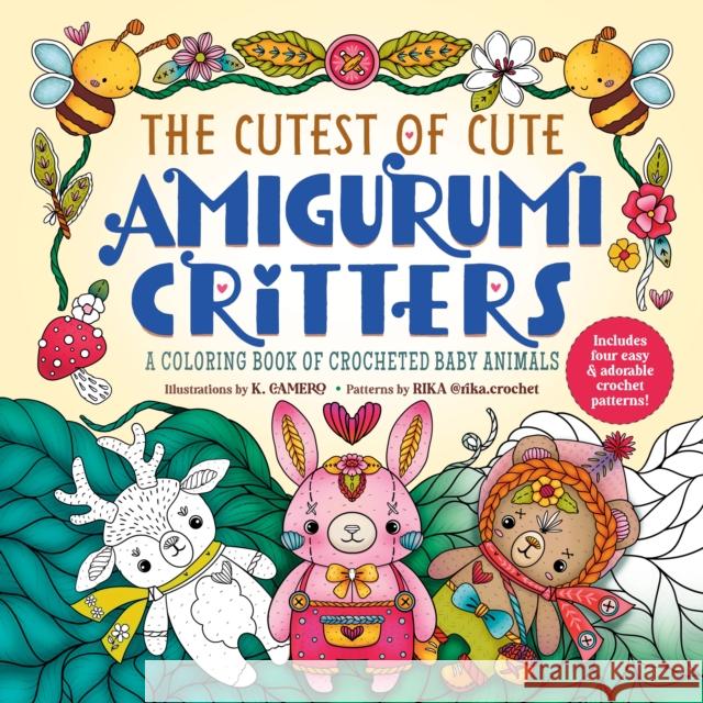 The Cutest of Cute Amigurumi Critters: A Coloring Book of Crocheted Baby Animals Rika, K. Camero 9781250324108 St. Martin's Publishing Group
