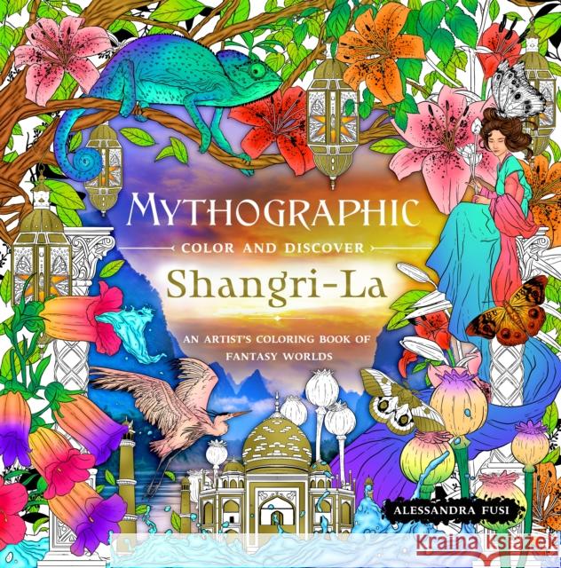Mythographic Color and Discover: Shangri-La: An Artist’s Coloring Book of Fantasy Worlds Alessandra Fusi 9781250324160 St. Martin's Publishing Group