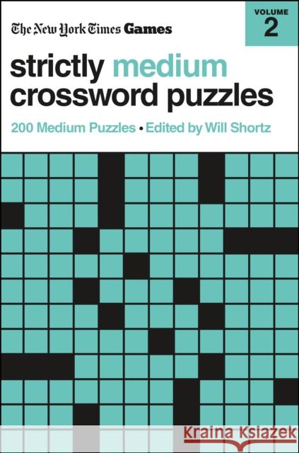 New York Times Games Strictly Medium Crossword Puzzles Volume 2: 200 Medium Puzzles Will Shortz 9781250324894 St. Martin's Publishing Group