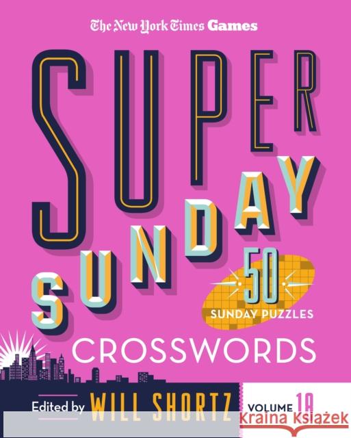 New York Times Games Super Sunday Crosswords Volume 18 Will Shortz 9781250324924 St. Martin's Publishing Group