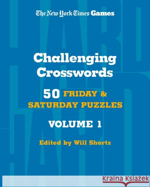 New York Times Games Challenging Crosswords Volume 1: 50 Friday and Saturday Puzzles Will Shortz 9781250324931 St. Martin's Publishing Group