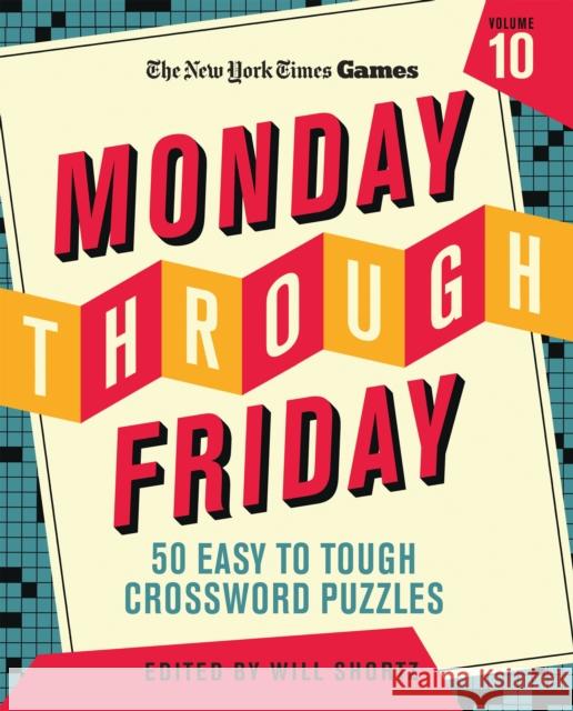 New York Times Games Monday Through Friday 50 Easy to Tough Crossword Puzzles Volume 10 Will Shortz 9781250324948 St. Martin's Publishing Group