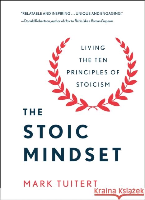 The Stoic Mindset: Living the Ten Principles of Stoicism Mark Tuitert 9781250325273 St. Martin's Publishing Group